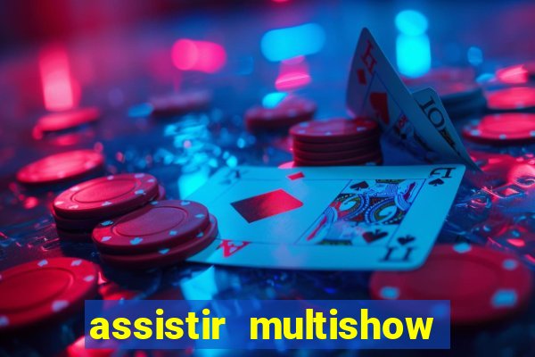 assistir multishow ao vivo online